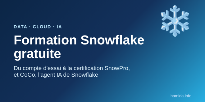 Formation Snowflake gratuite : du compte d essai à la certification SnowPro, et CoCo, l agent IA
